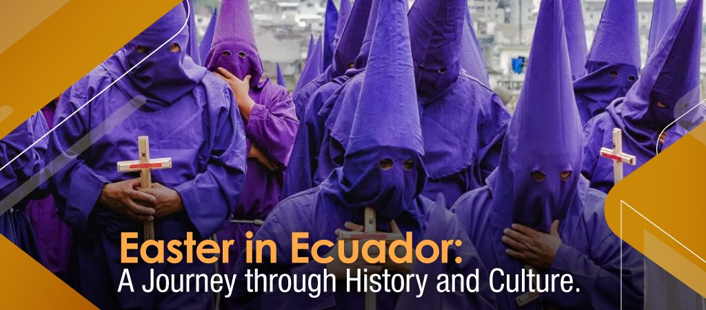 Easter in Ecuador: A Journey through History and Culture