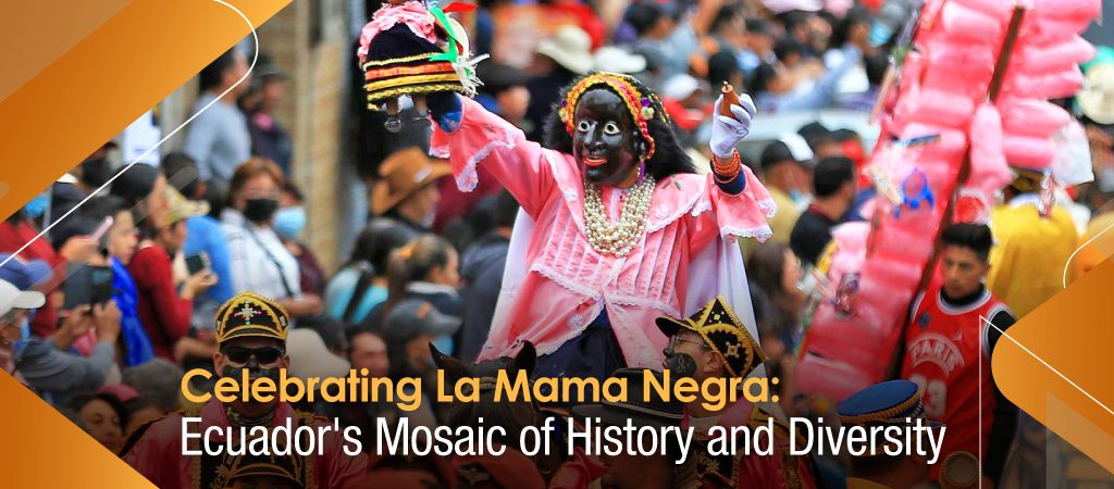 Celebrating La Mama Negra: Ecuador’s Mosaic of History and Diversity