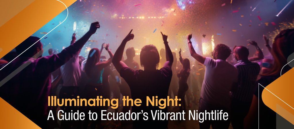 Illuminating the Night: A Guide to Ecuador’s Vibrant Nightlife