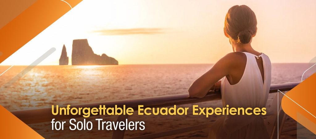 5 Unforgettable Ecuador Experiences for Solo Travelers
