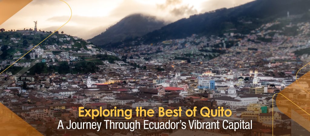 Exploring the Best of Quito: A Journey Through Ecuador’s Vibrant Capital