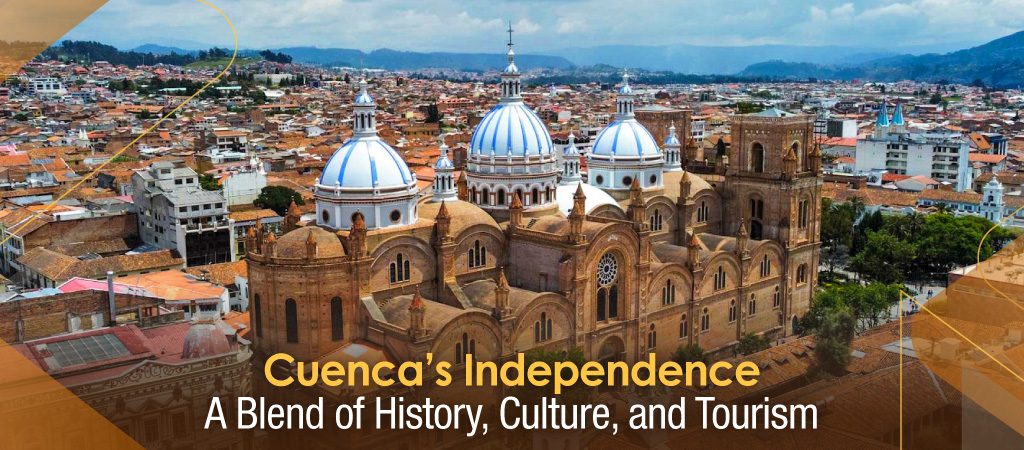 Cuenca’s Independence: A Blend of History, Culture, and Tourism