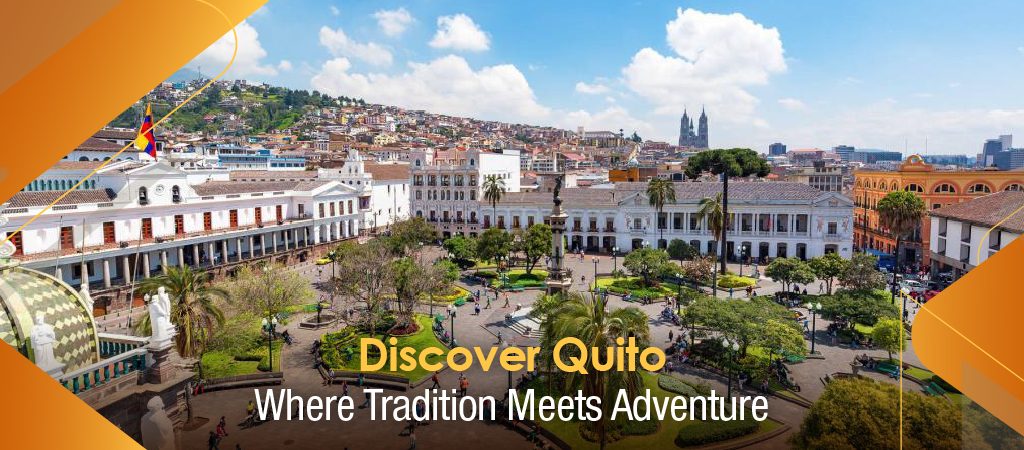 Discover Quito: Where Tradition Meets Adventure