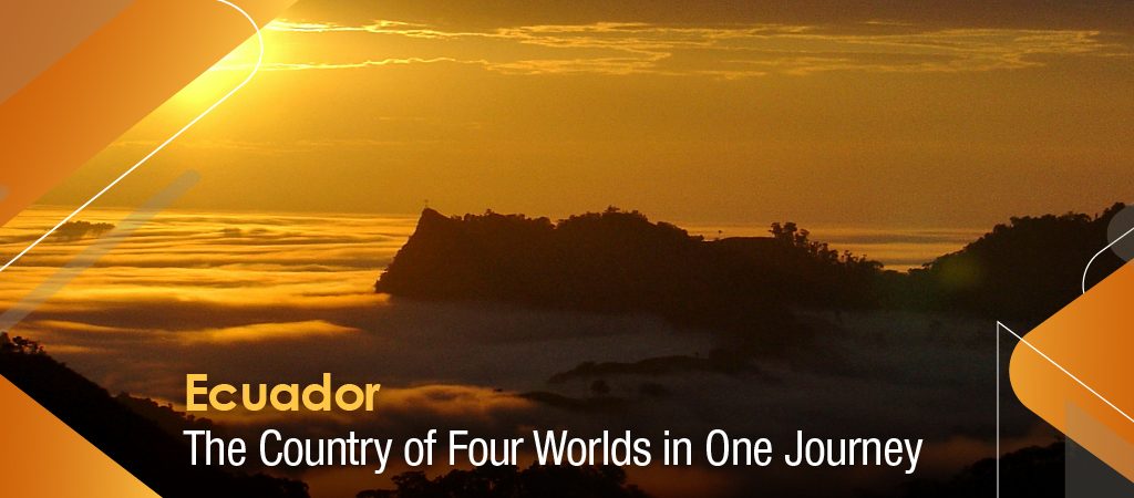 Ecuador: The Country of Four Worlds in One Journey