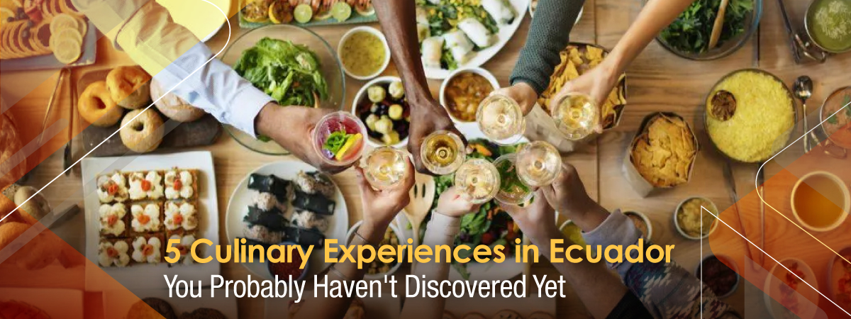 5 Culinary Experiences in Ecuador You Probably Haven’t Discovered Yet